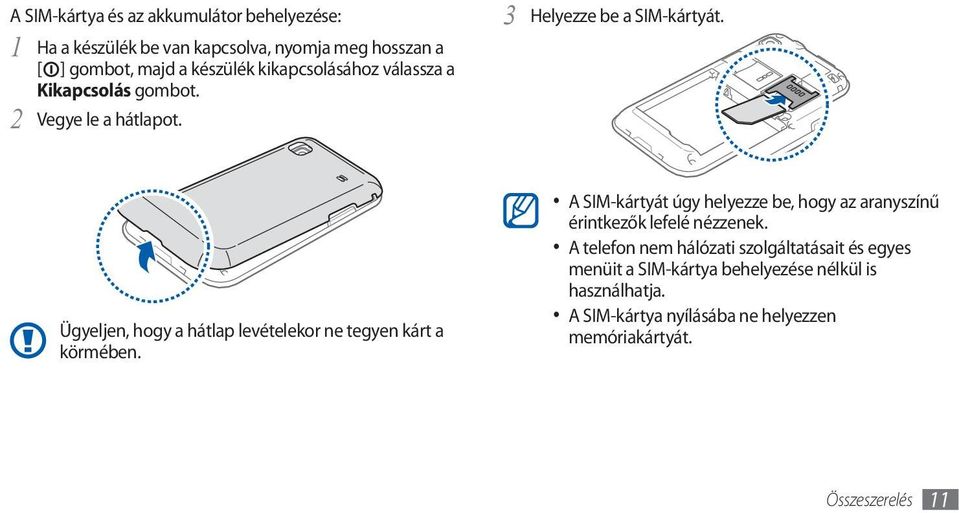 Ügyeljen, hogy a hátlap levételekor ne tegyen kárt a körmében.