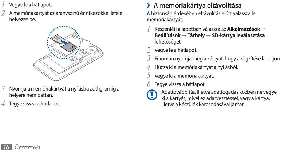 1 Készenléti állapotban válassza az Alkalmazások Beállítások Tárhely SD-kártya leválasztása lehetőséget. 2 Vegye le a hátlapot.