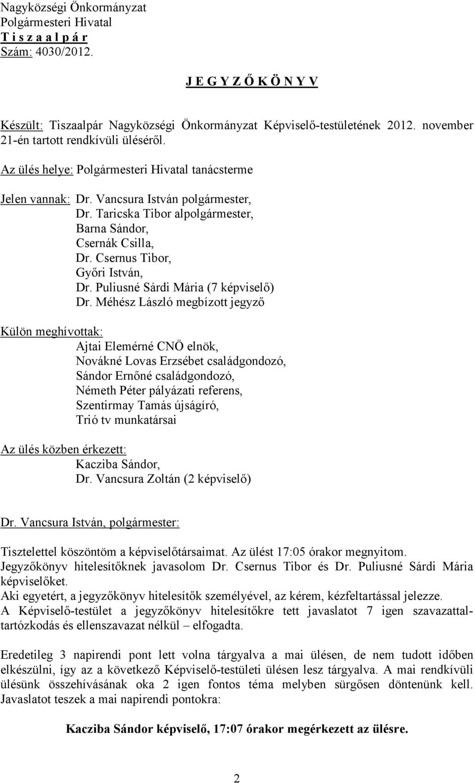 Taricska Tibor alpolgármester, Barna Sándor, Csernák Csilla, Dr. Csernus Tibor, Gyıri István, Dr. Puliusné Sárdi Mária (7 képviselı) Dr.
