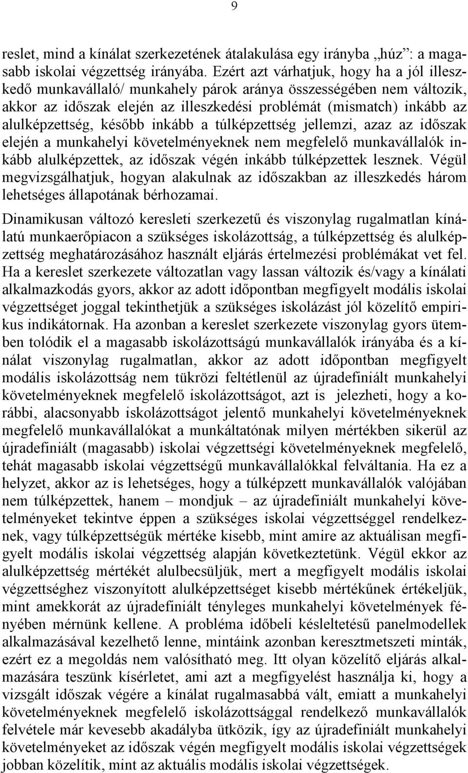 később inkább a túlképzettség jellemzi, azaz az időszak elején a munkahelyi követelményeknek nem megfelelő munkavállalók inkább alulképzettek, az időszak végén inkább túlképzettek lesznek.