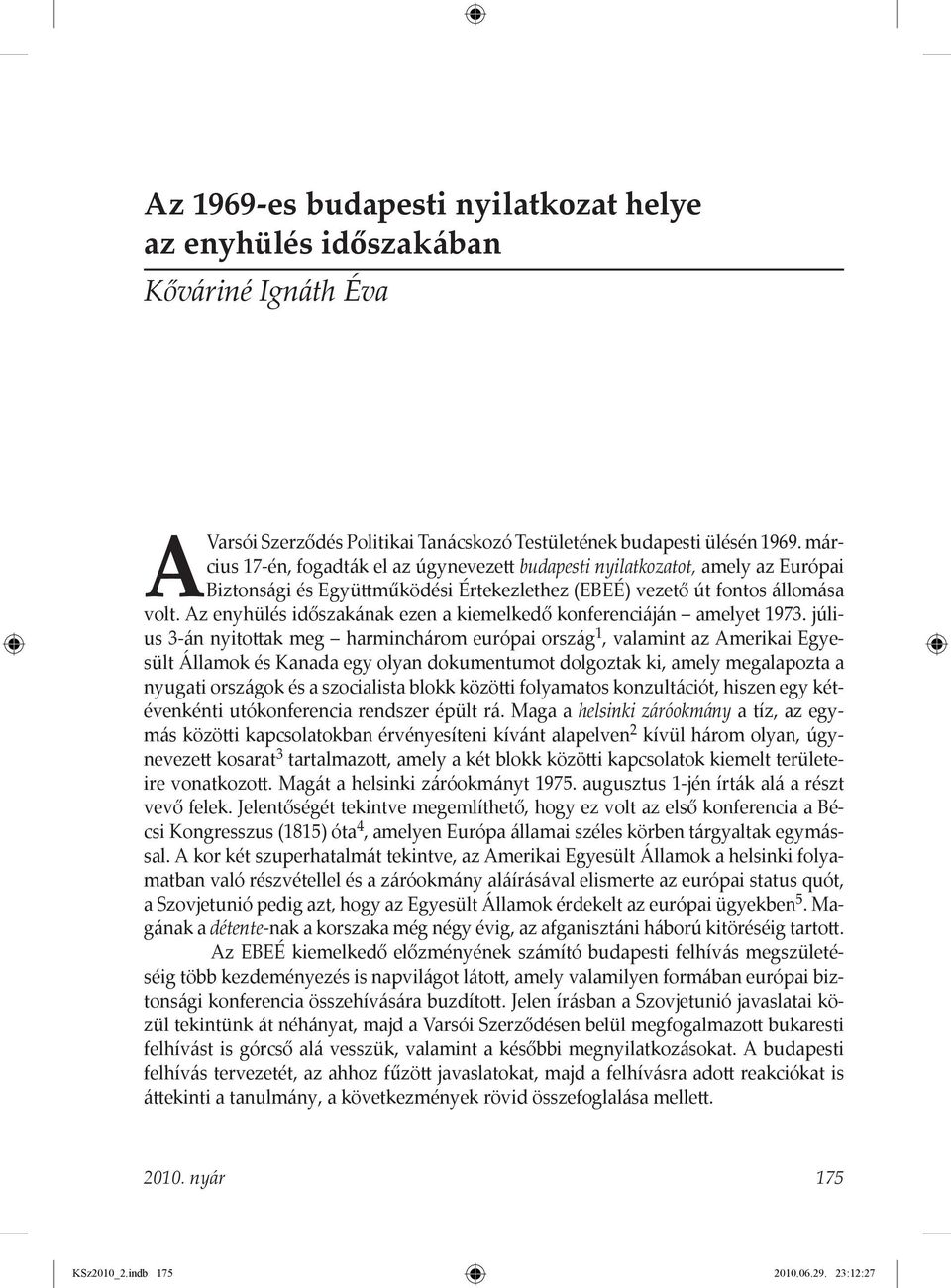 Az enyhülés időszakának ezen a kiemelkedő konferenciáján amelyet 1973.