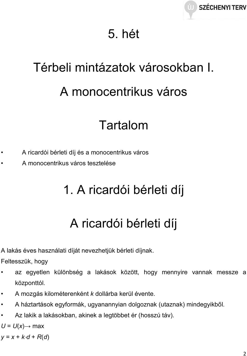 A ricardói bérleti díj A ricardói bérleti díj A lakás éves használati díját nevezhetjük bérleti díjnak.