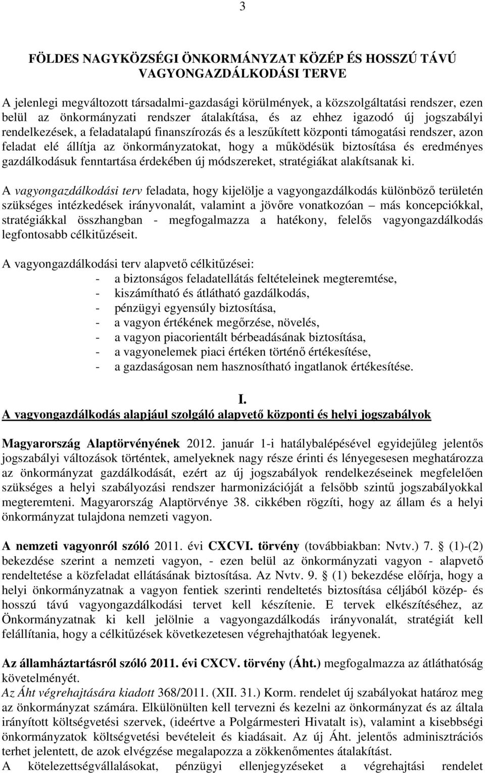 a működésük biztosítása és eredményes gazdálkodásuk fenntartása érdekében új módszereket, stratégiákat alakítsanak ki.