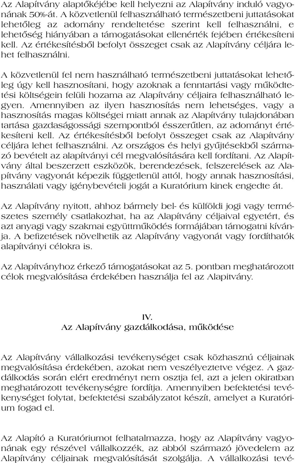 jé ben ér té ke sí te ni kell. Az ér té ke sí tés bôl be folyt össze get csak az Ala pít vány cél já ra le - het fel hasz nál ni.