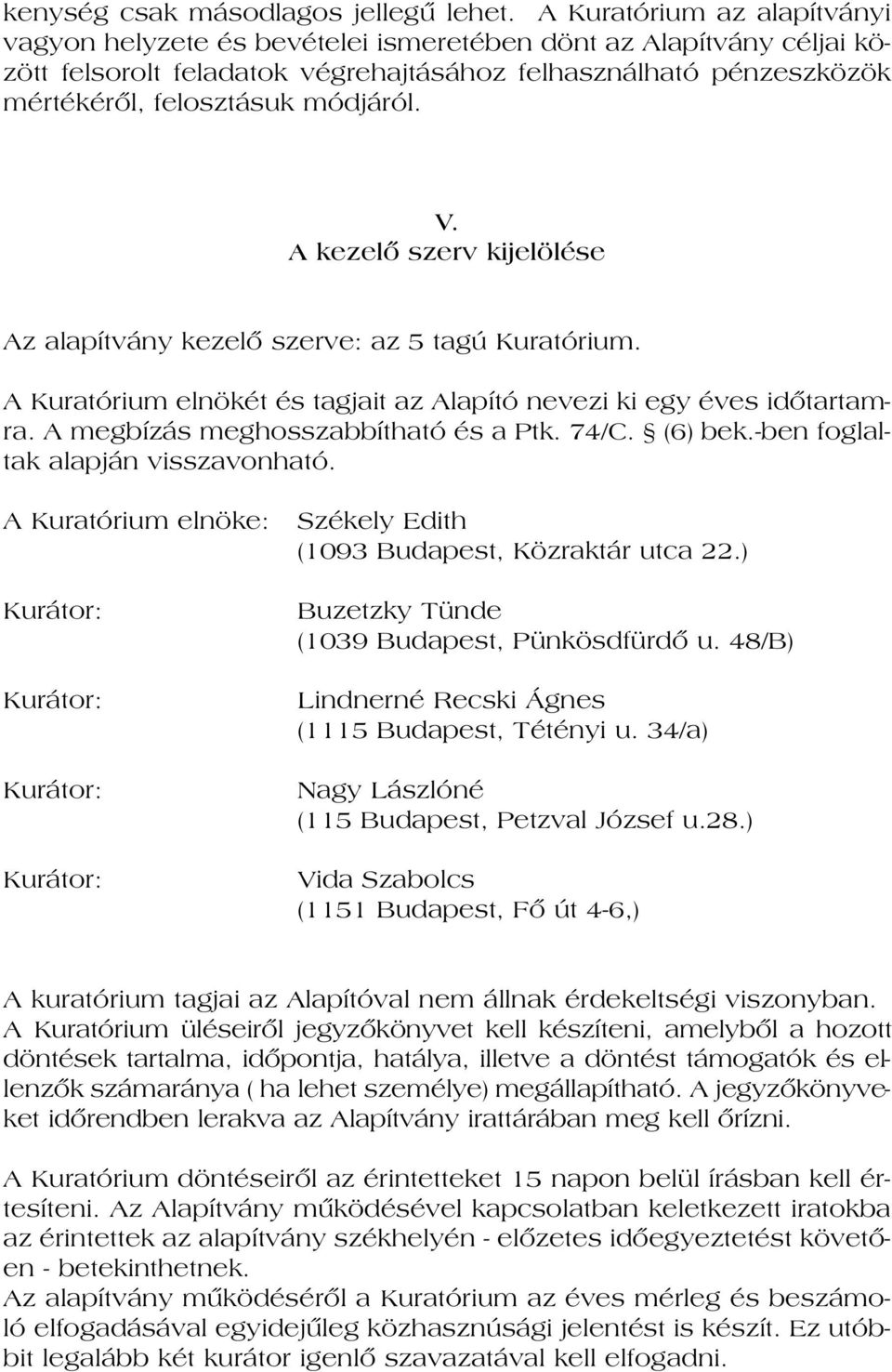 kö zök mér té ké rôl, fe losz tá suk mód já ról. V. A kezelô szerv kijelölése Az alapítvány kezelô szerve: az 5 tagú Kuratórium.