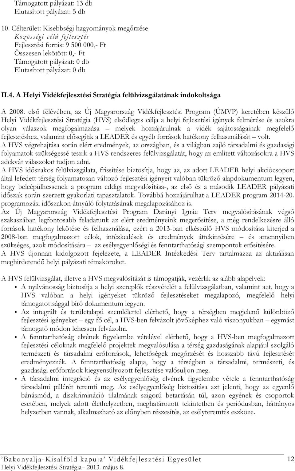 A Helyi Vidékfejlesztési Stratégia felülvizsgálatának indokoltsága A 2008.