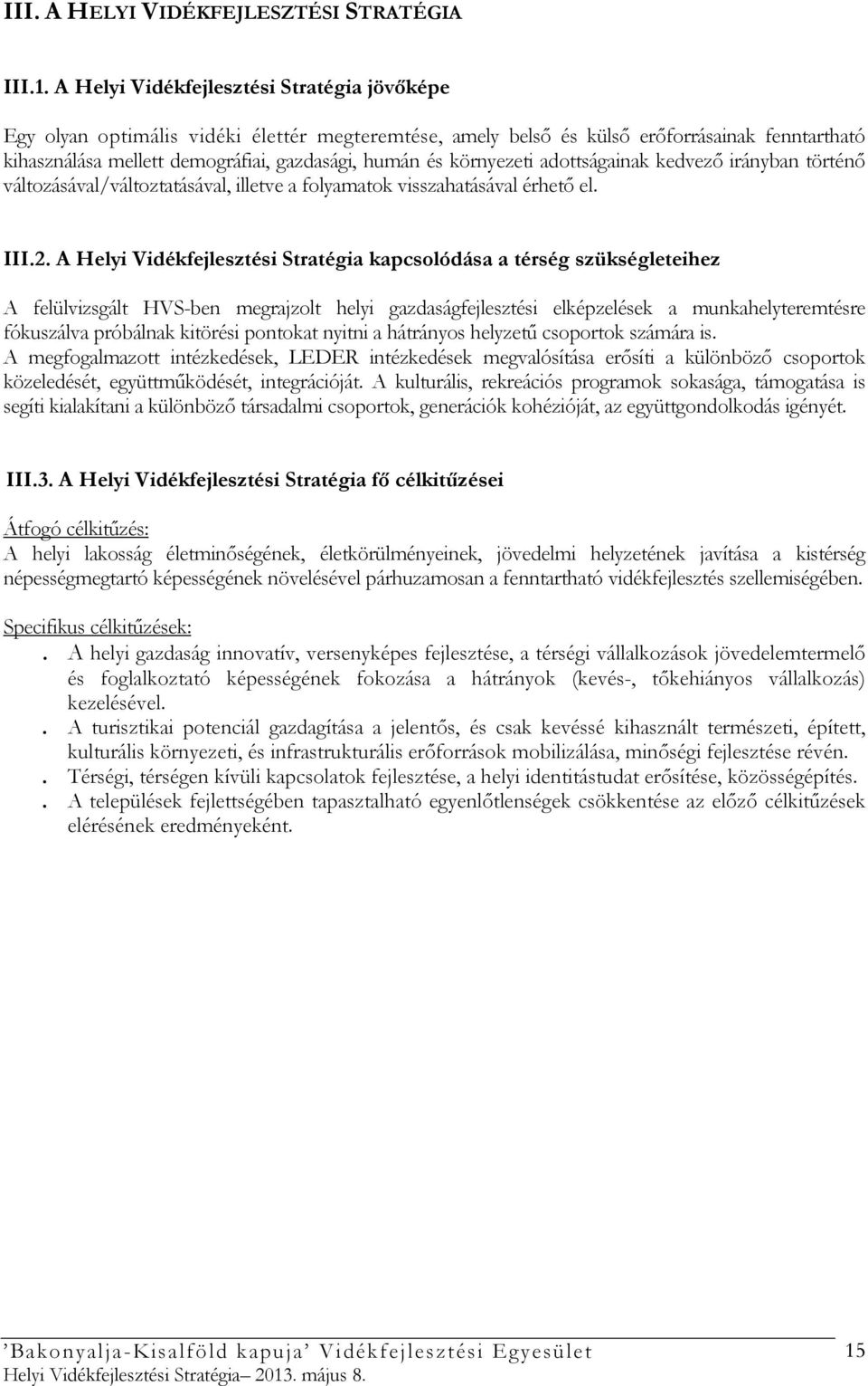 környezeti adottságainak kedvezı irányban történı változásával/változtatásával, illetve a folyamatok visszahatásával érhetı el. III.2.