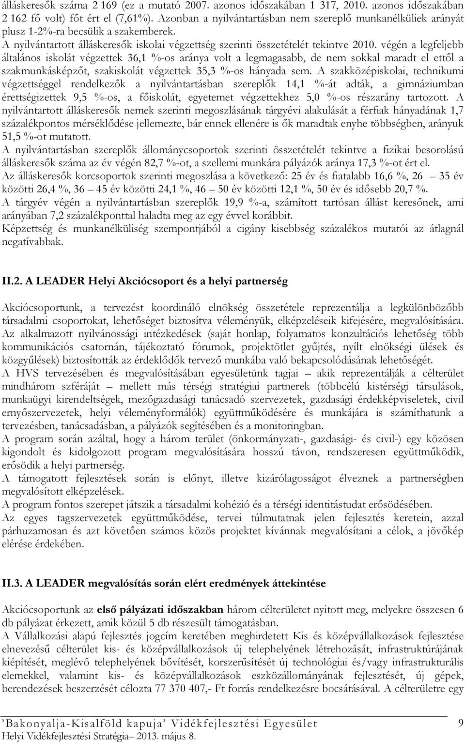 végén a legfeljebb általános iskolát végzettek 36,1 %-os aránya volt a legmagasabb, de nem sokkal maradt el ettıl a szakmunkásképzıt, szakiskolát végzettek 35,3 %-os hányada sem.