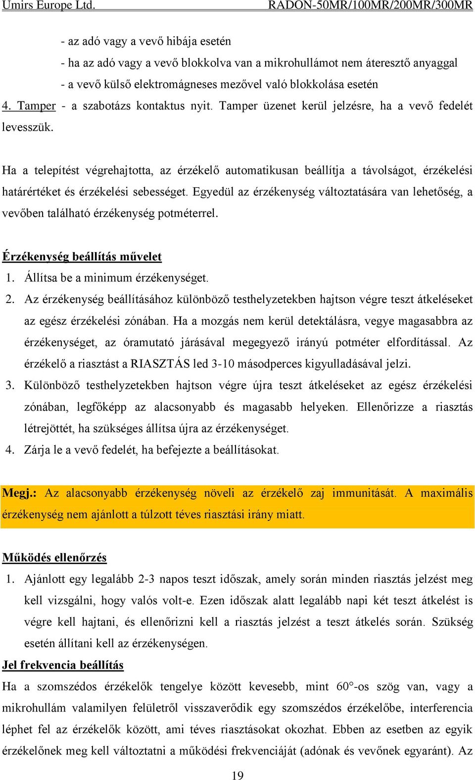 Ha a telepítést végrehajtotta, az érzékelő automatikusan beállítja a távolságot, érzékelési határértéket és érzékelési sebességet.