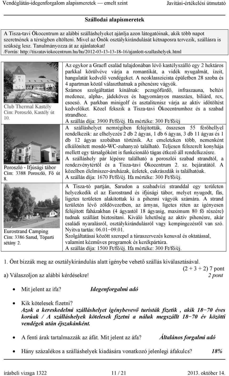 html Club Thermal Kastély Cím: Poroszló, Kastély út 10. Poroszló - Ifjúsági tábor Cím: 3388 Poroszló, Fő út 8. Eurostrand Camping Cím: 3386 Sarud, Tóparti sétány 2.