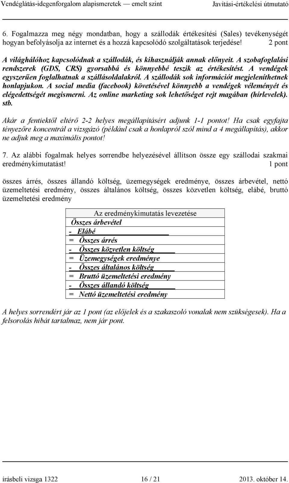 A vendégek egyszerűen foglalhatnak a szállásoldalakról. A szállodák sok információt megjeleníthetnek honlapjukon.