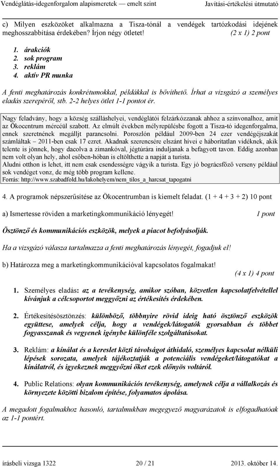 Nagy feladvány, hogy a község szálláshelyei, vendéglátói felzárkózzanak ahhoz a színvonalhoz, amit az Ökocentrum mércéül szabott.