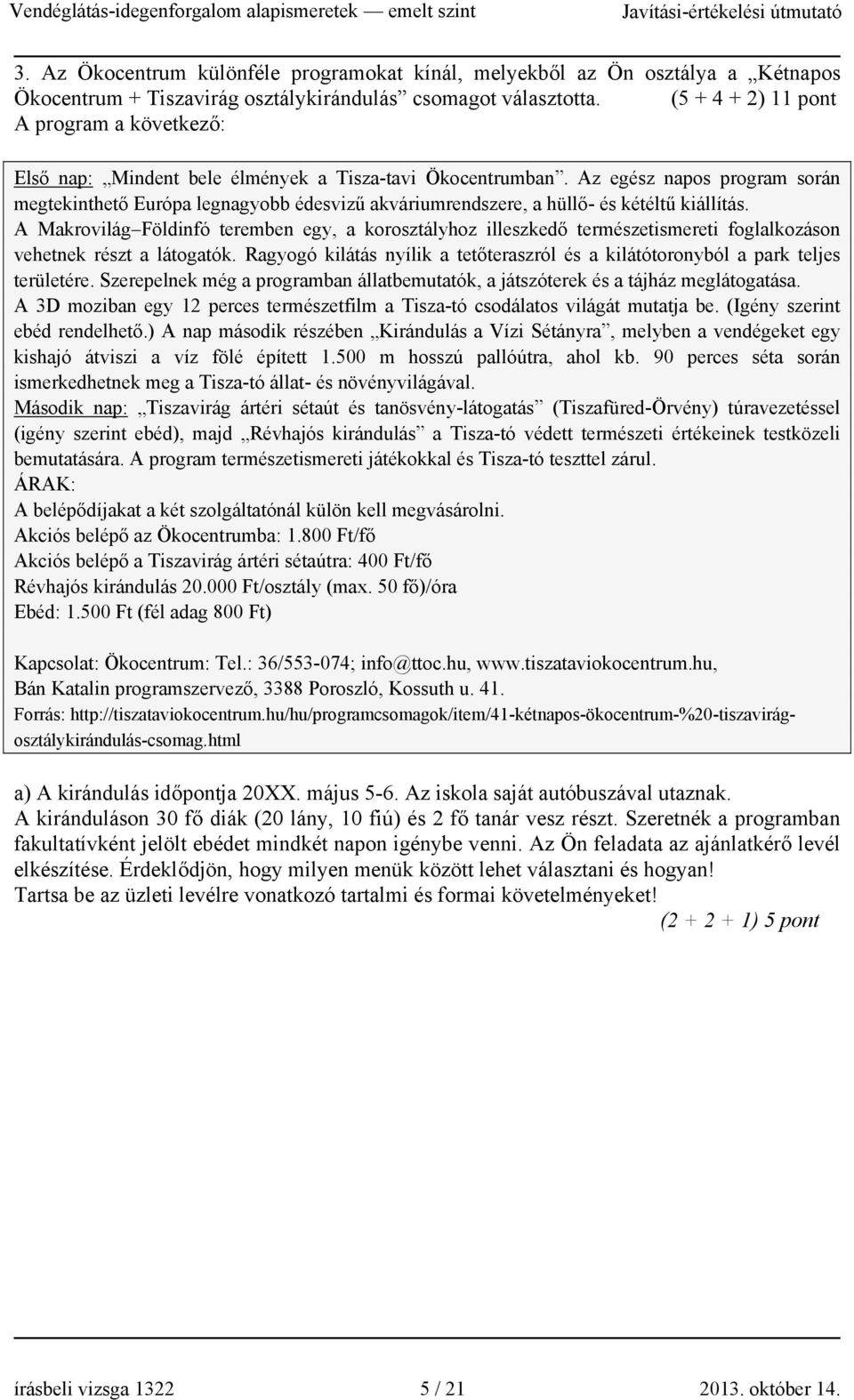 Az egész napos program során megtekinthető Európa legnagyobb édesvizű akváriumrendszere, a hüllő- és kétéltű kiállítás.