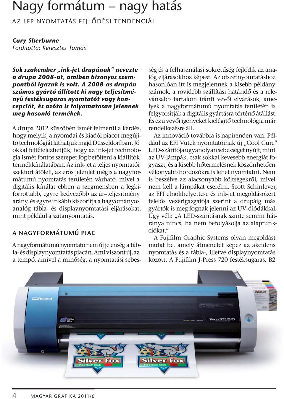 A drupa 2012 küszöbén ismét felmerül a kérdés, hogy melyik, a nyomdai és kiadói piacot megújító technológiát láthatjuk majd Düsseldorfban.