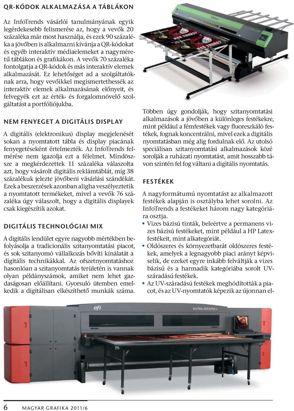 Ez lehet séget ad a szolgáltatóknak arra, hogy vev ikkel megismertethessék az interaktív elemek alkalmazásának el nyeit, és felvegyék ezt az érték- és forgalomnövel szolgáltatást a portfóliójukba.