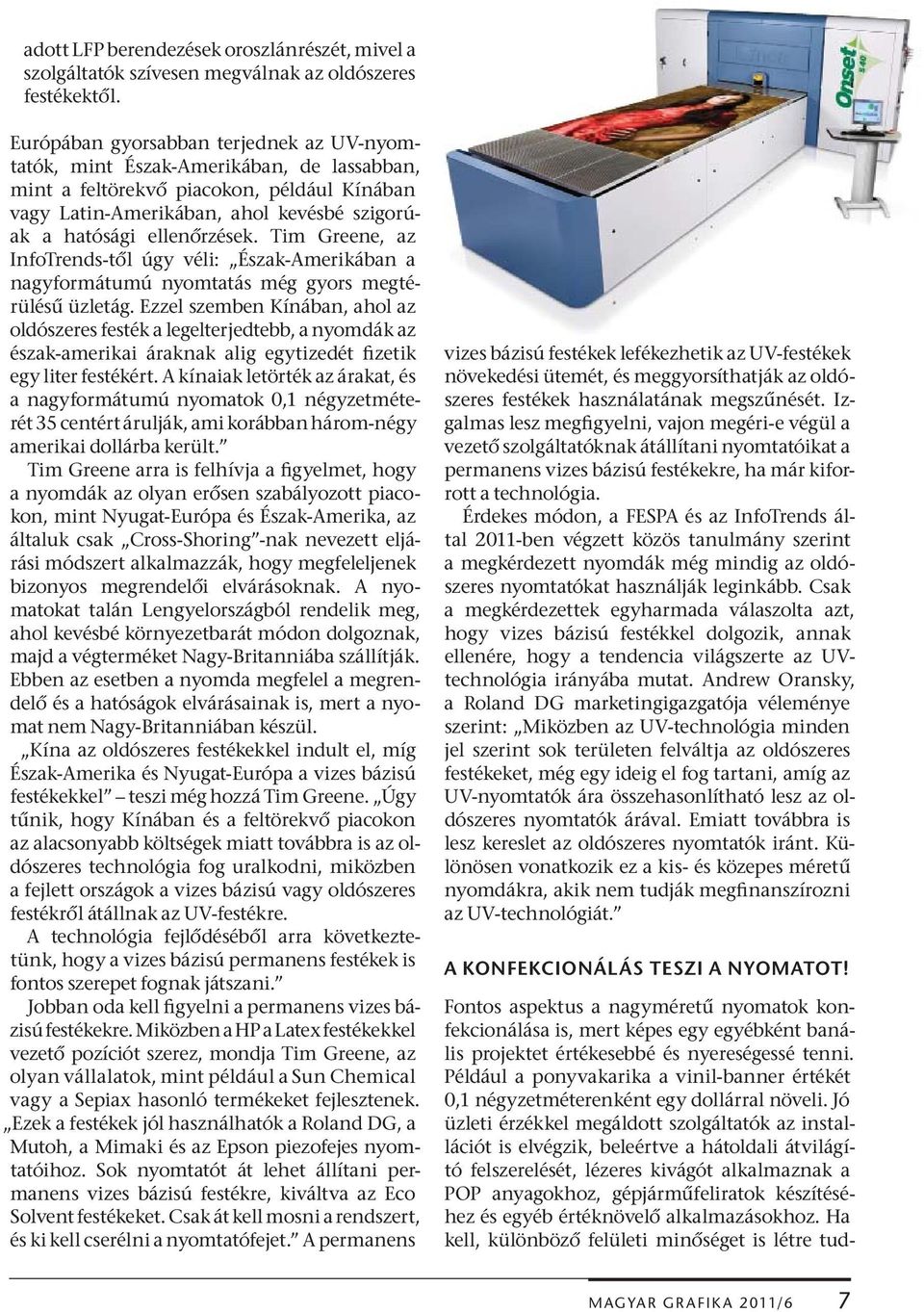 Tim Greene, az Info Trends-t l úgy véli: Észak-Amerikában a nagyformátumú nyomtatás még gyors megtérülés üzletág.