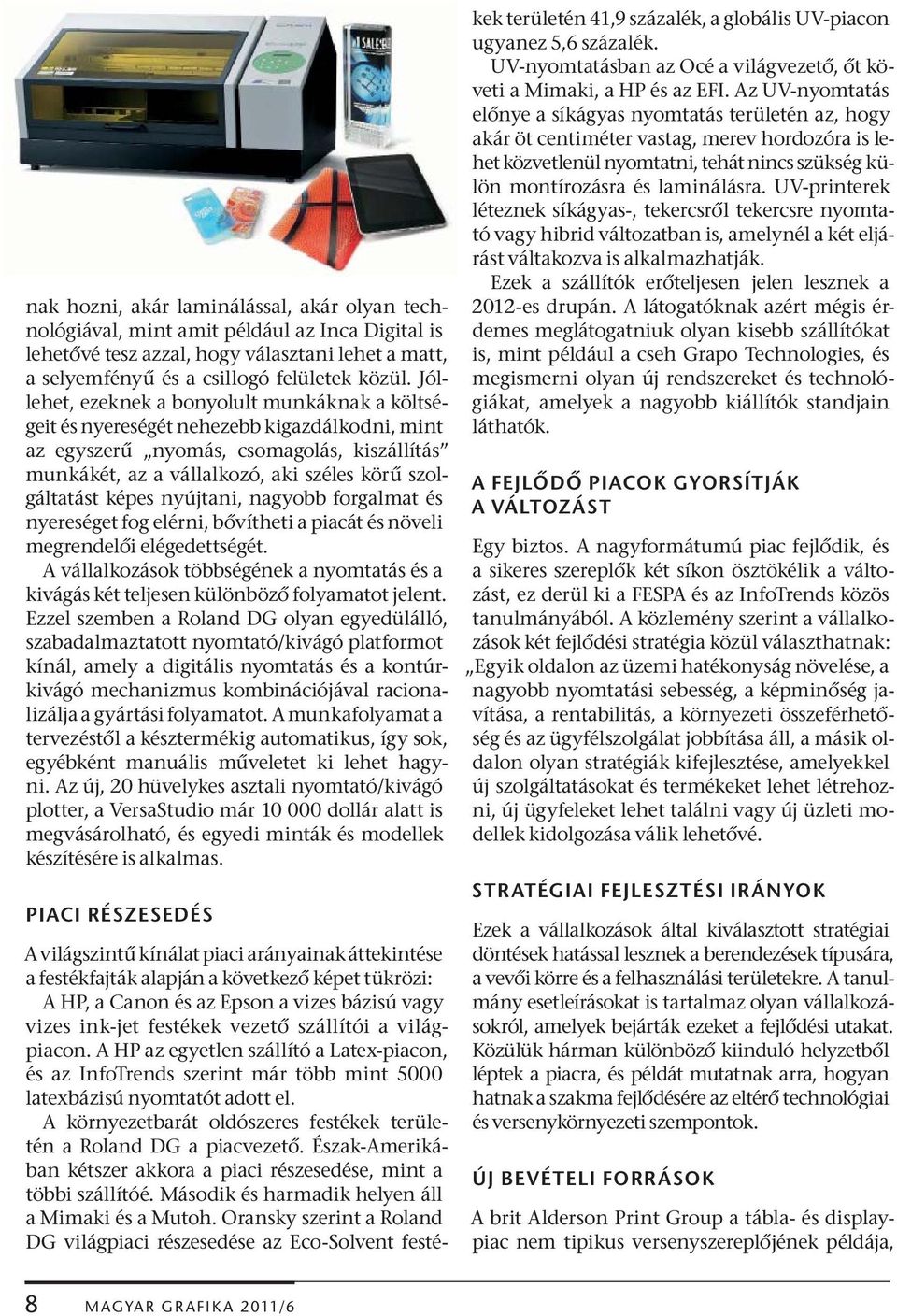 képes nyújtani, nagyobb forgalmat és nyereséget fog elérni, b vítheti a piacát és növeli megrendel i elégedettségét.