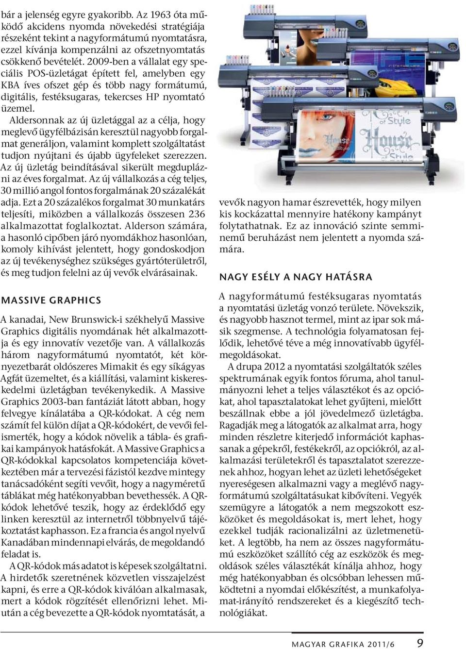 Aldersonnak az új üzletággal az a célja, hogy meglev ügyfélbázisán keresztül nagyobb forgalmat generáljon, valamint komplett szolgáltatást tudjon nyújtani és újabb ügyfeleket szerezzen.