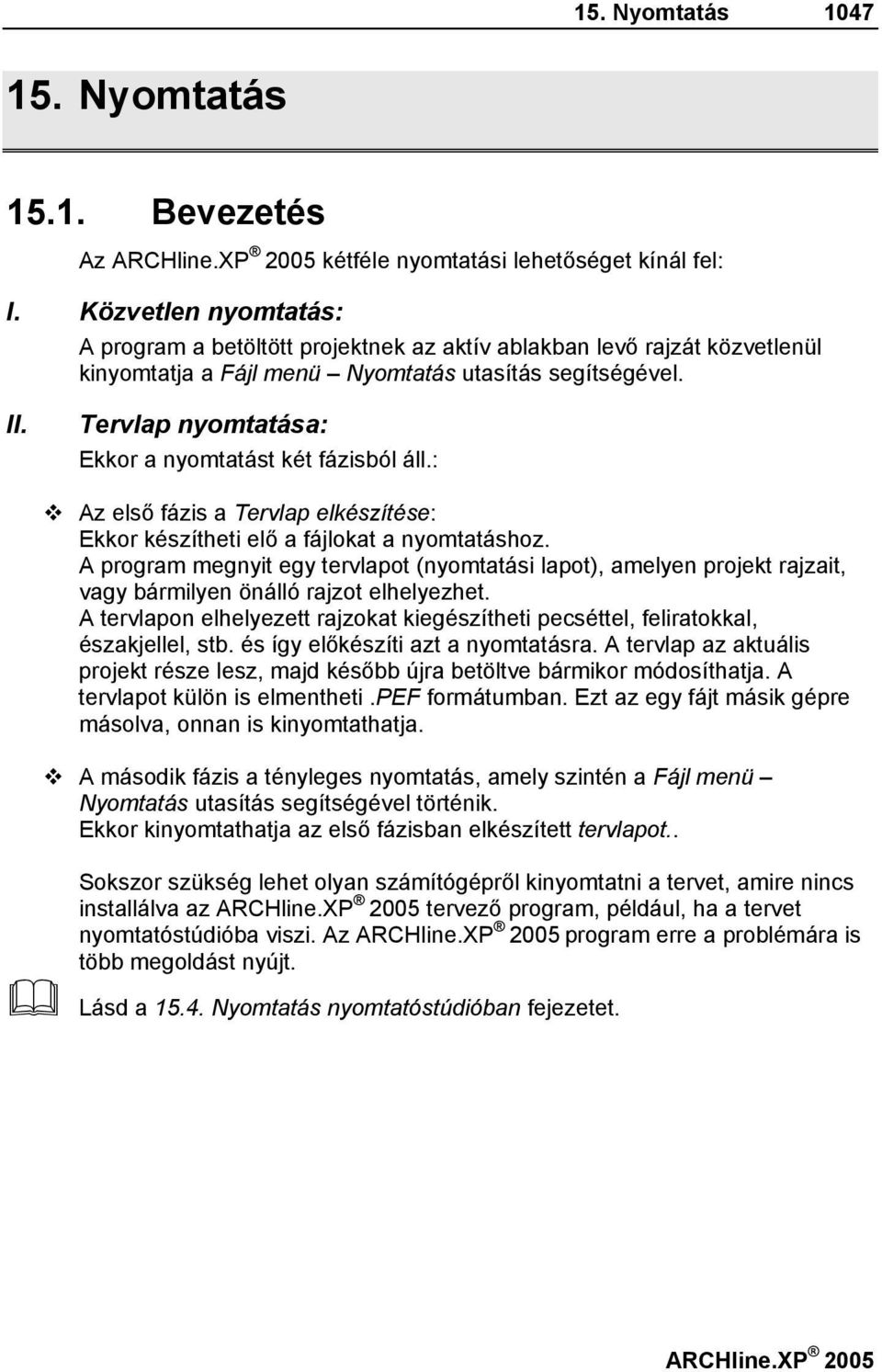Tervlap nyomtatása: Ekkor a nyomtatást két fázisból áll.: Az első fázis a Tervlap elkészítése: Ekkor készítheti elő a fájlokat a nyomtatáshoz.