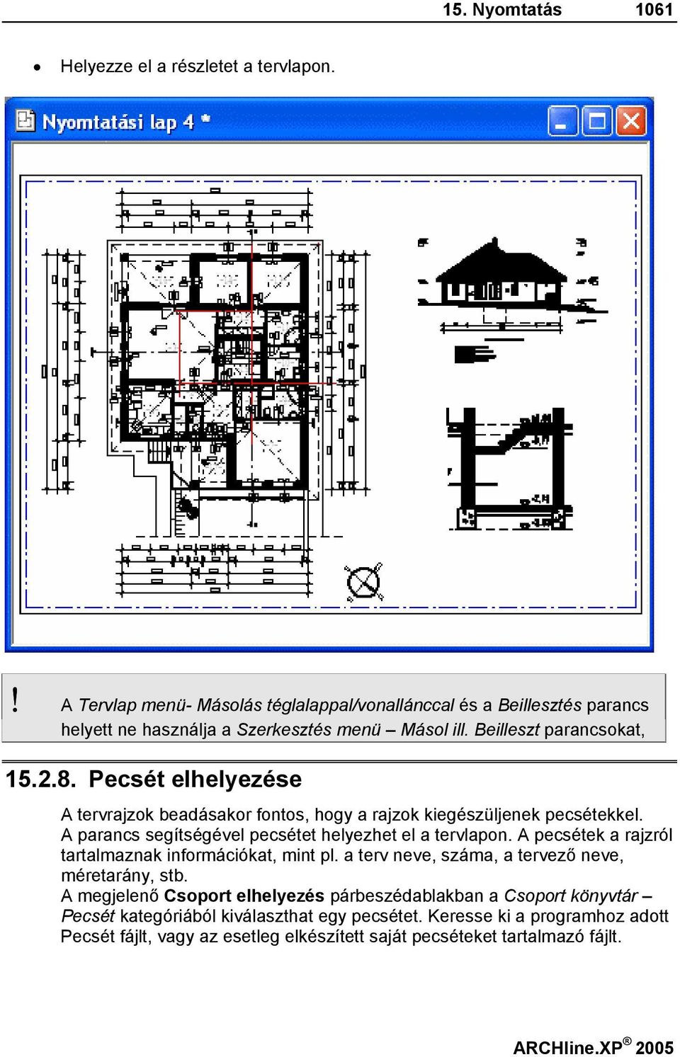 Pecsét elhelyezése A tervrajzok beadásakor fontos, hogy a rajzok kiegészüljenek pecsétekkel. A parancs segítségével pecsétet helyezhet el a tervlapon.