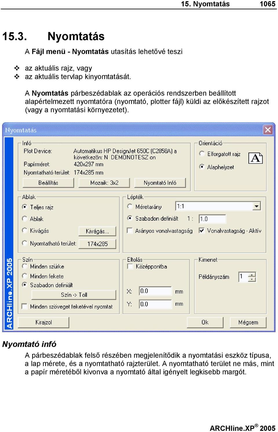 A Nyomtatás párbeszédablak az operációs rendszerben beállított alapértelmezett nyomtatóra (nyomtató, plotter fájl) küldi az előkészített