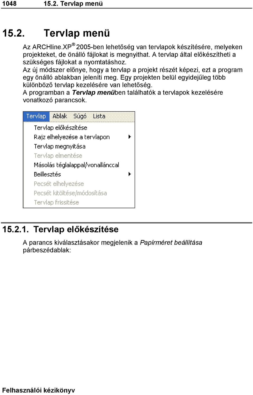 Az új módszer előnye, hogy a tervlap a projekt részét képezi, ezt a program egy önálló ablakban jeleníti meg.