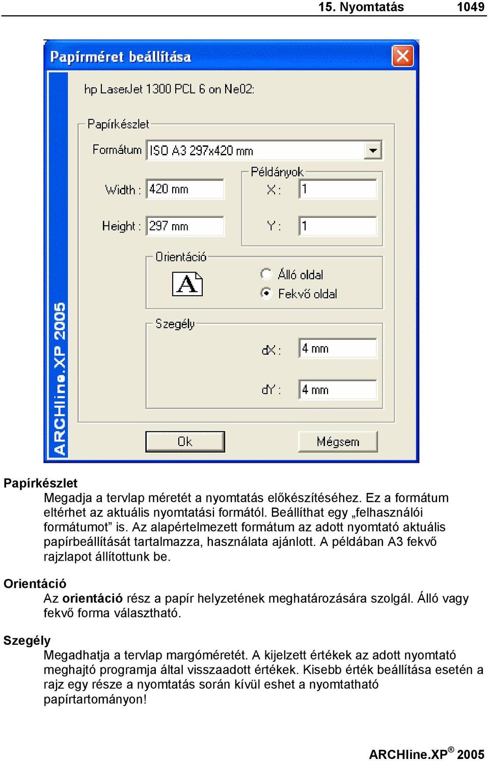 A példában A3 fekvő rajzlapot állítottunk be. Orientáció Az orientáció rész a papír helyzetének meghatározására szolgál. Álló vagy fekvő forma választható.