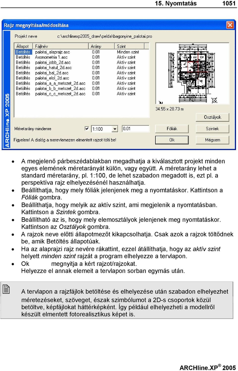 Beállíthatja, hogy melyik az aktív szint, ami megjelenik a nyomtatásban. Kattintson a Szintek gombra. Beállítható az is, hogy mely elemosztályok jelenjenek meg nyomtatáskor.