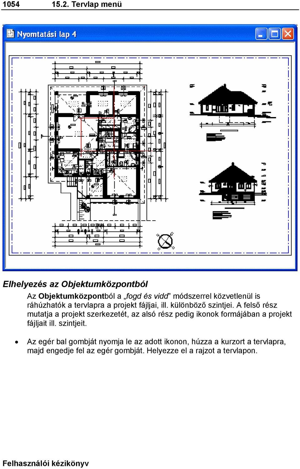 ráhúzhatók a tervlapra a projekt fájljai, ill. különböző szintjei.
