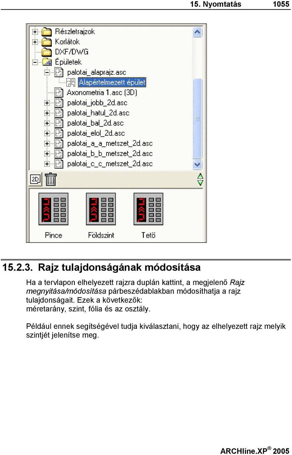 megjelenő Rajz megnyitása/módosítása párbeszédablakban módosíthatja a rajz tulajdonságait.