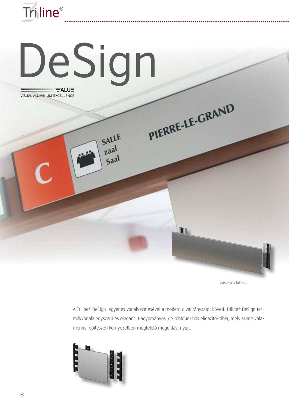 Triline DeSign termékvonala egyszerû és elegáns.