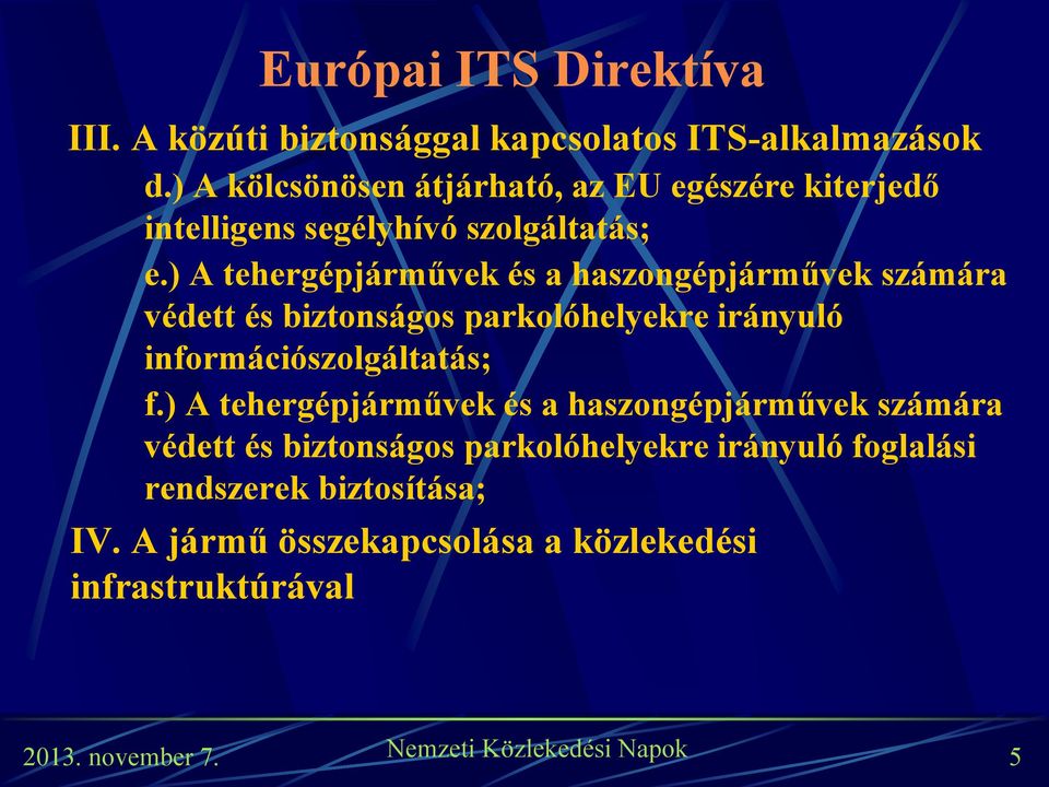 ) A tehergépjárművek és a haszongépjárművek számára védett és biztonságos parkolóhelyekre irányuló információszolgáltatás;