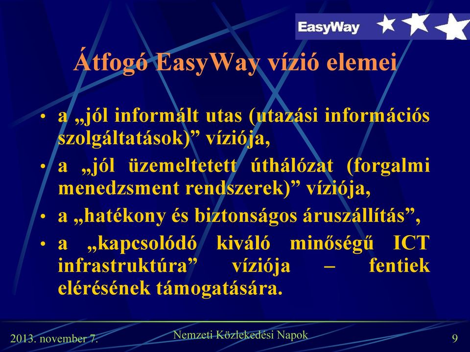 menedzsment rendszerek) víziója, a hatékony és biztonságos áruszállítás, a