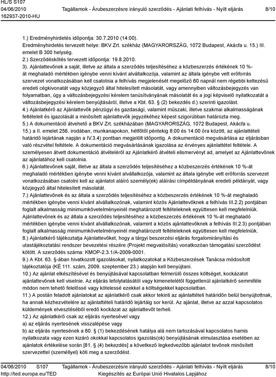 Ajánlattevőnek a saját, illetve az általa a szerződés teljesítéséhez a közbeszerzés értékének 10 %- át meghaladó mértékben igénybe venni kívánt alvállalkozója, valamint az általa igénybe vett