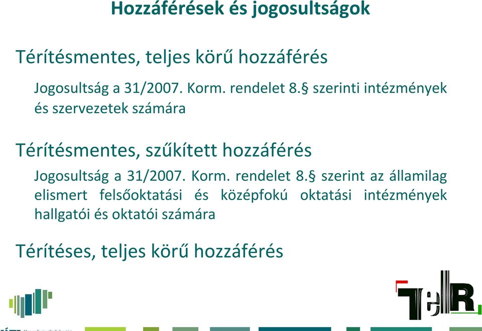 szerinti intézmények és szervezetek számára Térítésmentes, szűkített hozzáférés Jogosultság