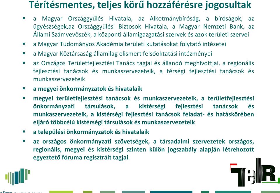 felsőoktatási intézményei az Országos Területfejlesztési Tanács tagjai és állandó meghívottjai, a regionális fejlesztési tanácsok és munkaszervezeteik, a térségi fejlesztési tanácsok és