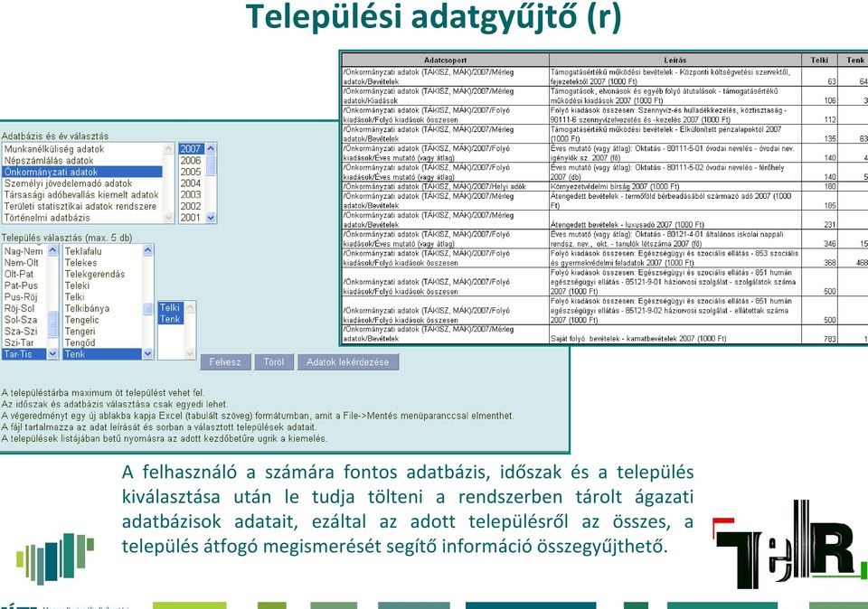 rendszerben tárolt ágazati adatbázisok adatait, ezáltal az adott