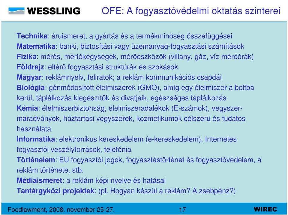 élelmiszerek (GMO), amíg egy élelmiszer a boltba kerül, táplálkozás kiegészítők és divatjaik, egészséges táplálkozás Kémia: élelmiszerbiztonság, élelmiszeradalékok (E-számok), vegyszermaradványok,