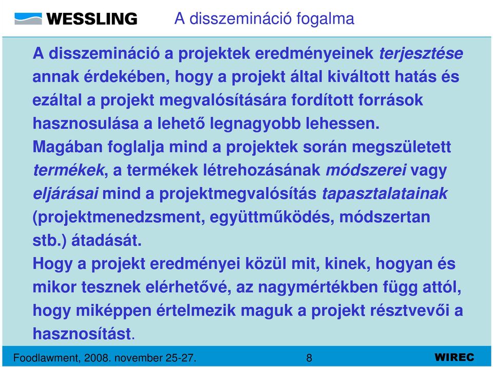 Magában foglalja mind a projektek során megszületett termékek, a termékek létrehozásának módszerei vagy eljárásai mind a projektmegvalósítás tapasztalatainak