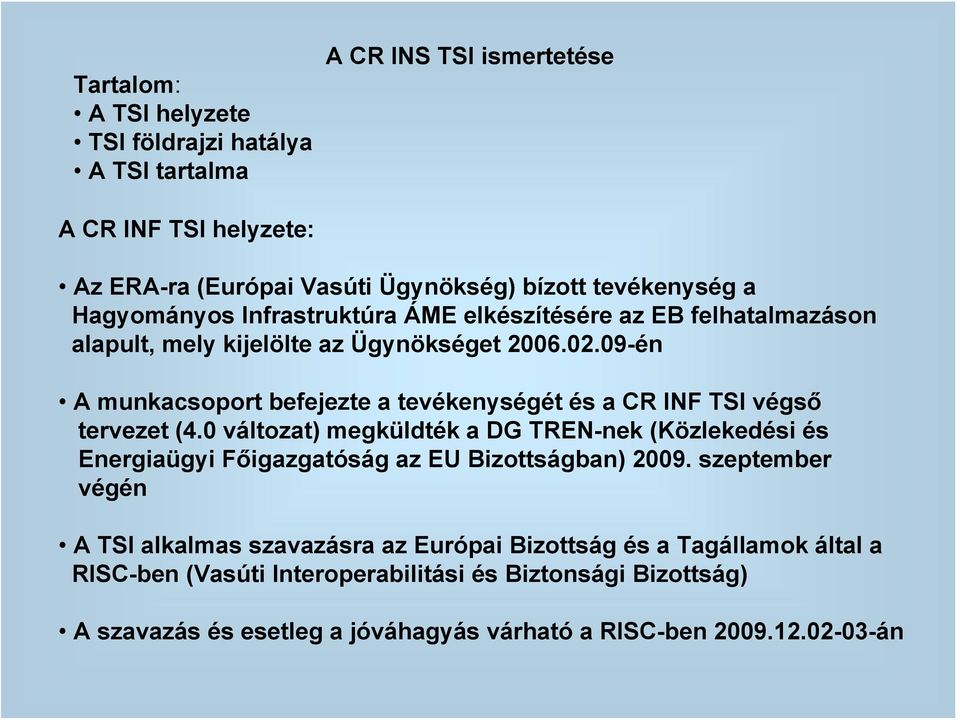 09-én A munkacsoport befejezte a tevékenységét és a CR INF TSI végső tervezet (4.