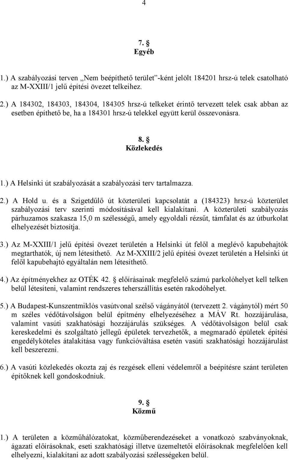 ) A Helsinki út szabályozását a szabályozási terv tartalmazza. 2.) A Hold u.