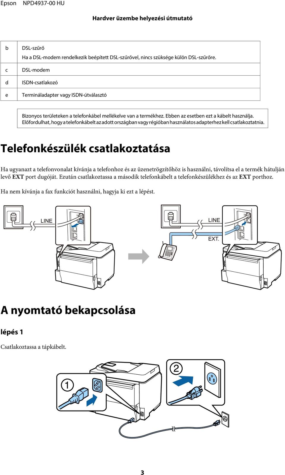 Előfordulhat, hogy a telefonkábelt az adott országban vagy régióban használatos adapterhez kell csatlakoztatnia.