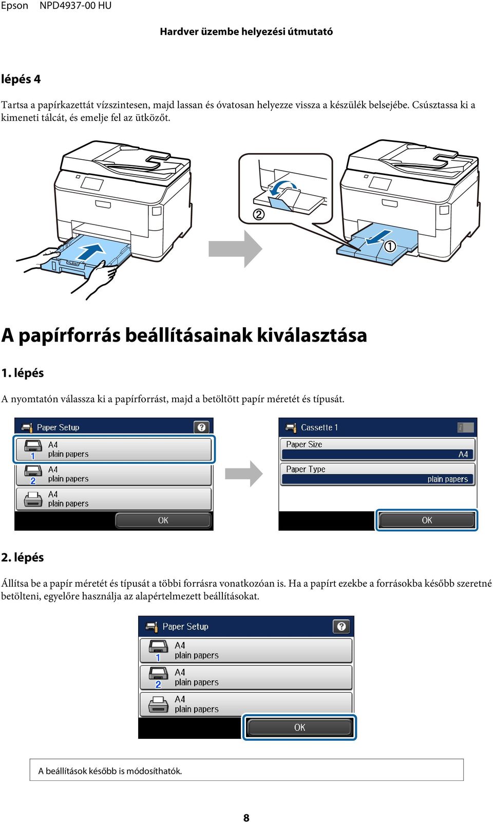 lépés A nyomtatón válassza ki a papírforrást, majd a betöltött papír méretét és típusát. 2.