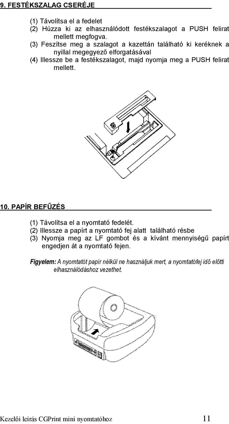 mellett. 10. PAPÍR BEFŰZÉS (1) Távolítsa el a nyomtató fedelét.