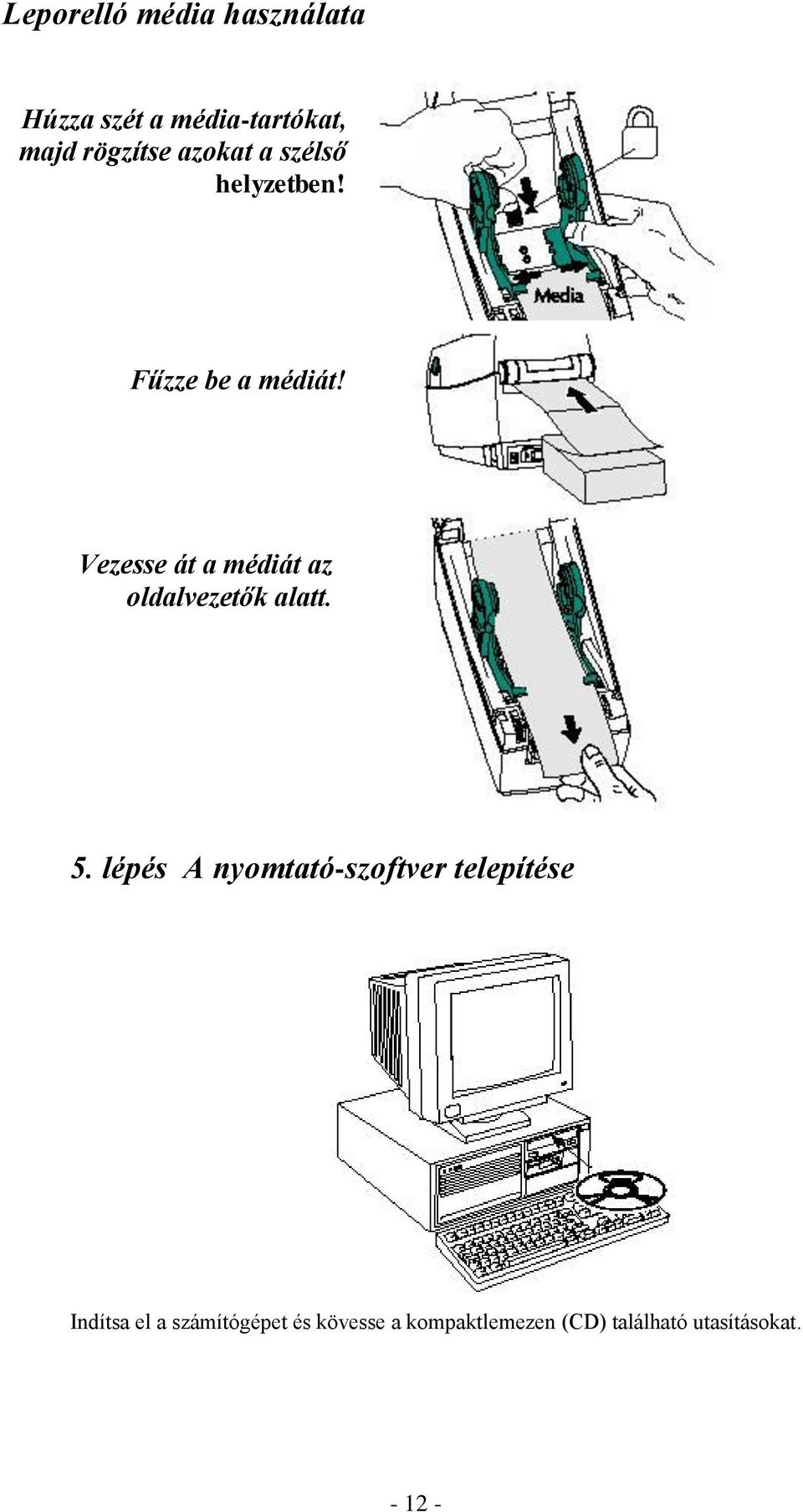 Vezesse át a médiát az oldalvezetők alatt. 5.