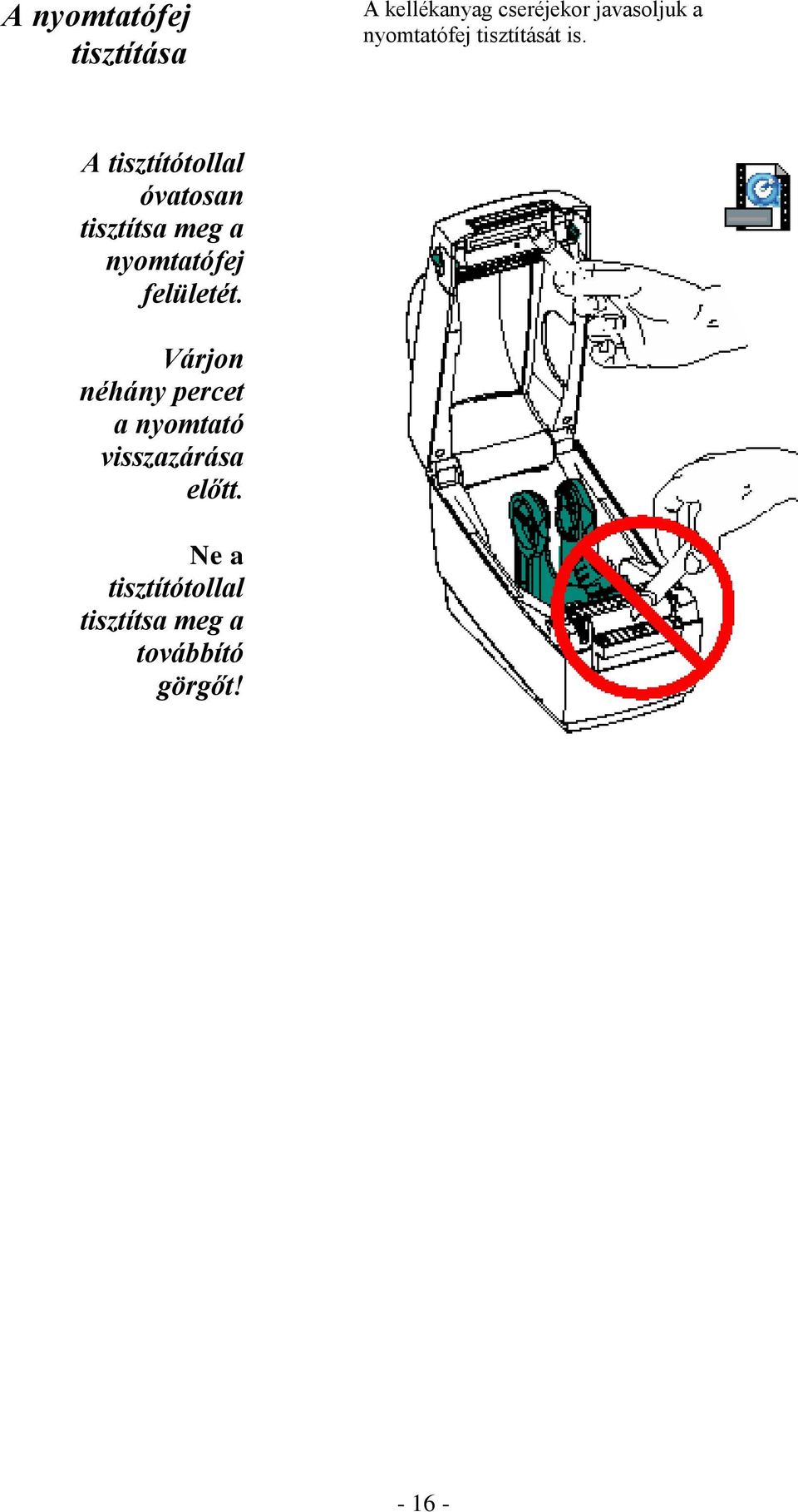 A tisztítótollal óvatosan tisztítsa meg a nyomtatófej felületét.