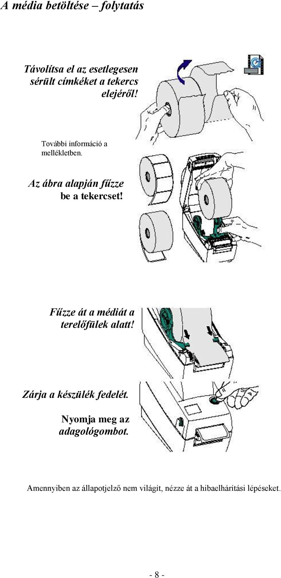 Fűzze át a médiát a terelőfülek alatt! Zárja a készülék fedelét.