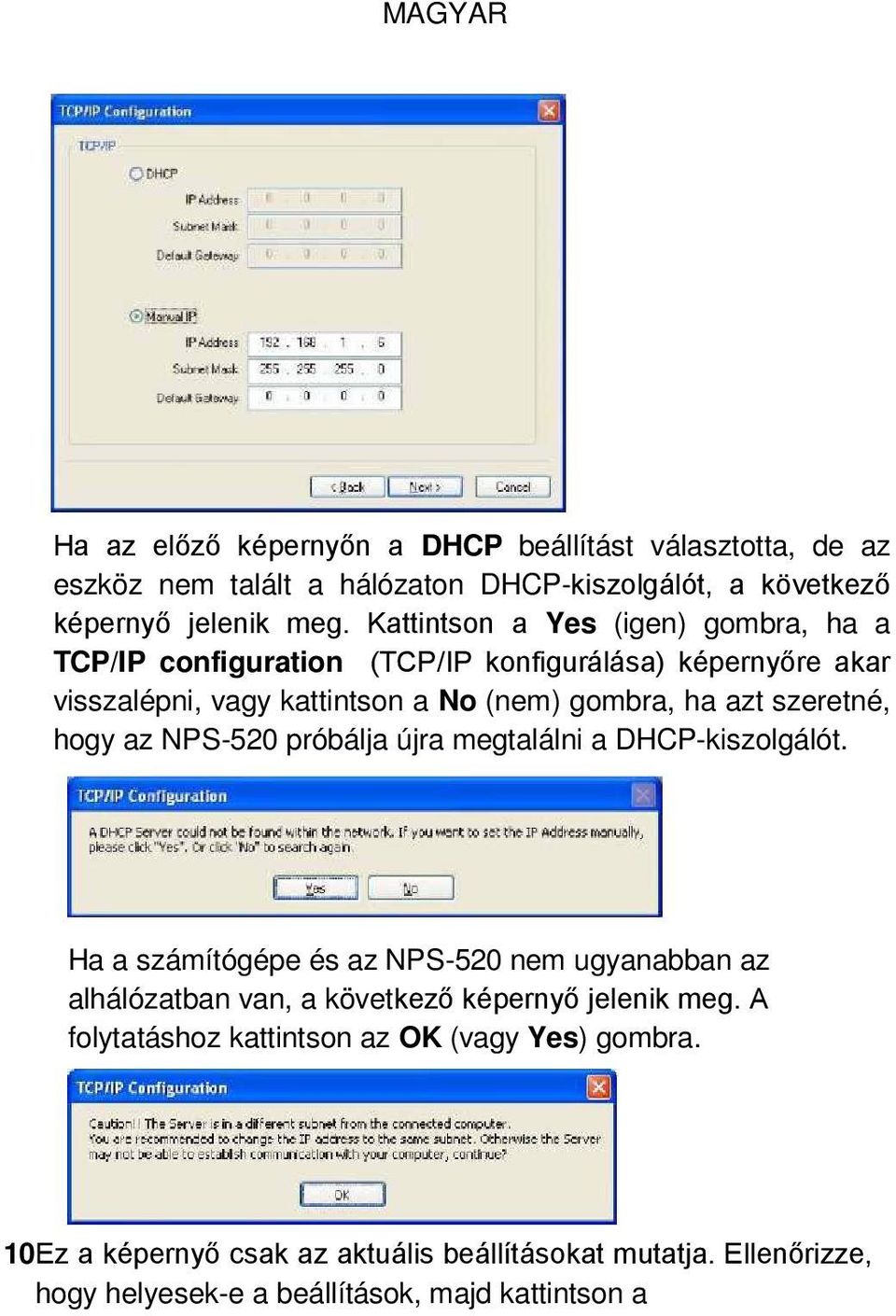 szeretné, hogy az NPS-520 próbálja újra megtalálni a DHCP-kiszolgálót.
