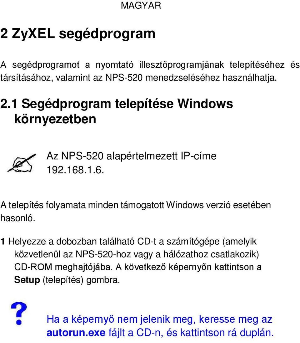 .1.6. A telepítés folyamata minden támogatott Windows verzió esetében hasonló.