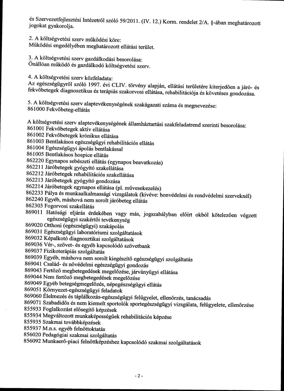 _t<irv6ny alapjin,elldt6si tertilet6re kiterjed6en a j6r6-6s fekv6betegek diagnosztikus 6s tenipi6s szakorvosiell6trlsa, rehabilitdci6ja 6s k<ivet6ses gondoz6sa.